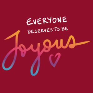 Everyone Deserves to be Joyous - AS Colour Womens Mali Tee Design